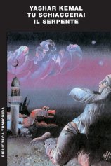 TU SCHIACCERAI IL SERPENTE - Yashar Kemal